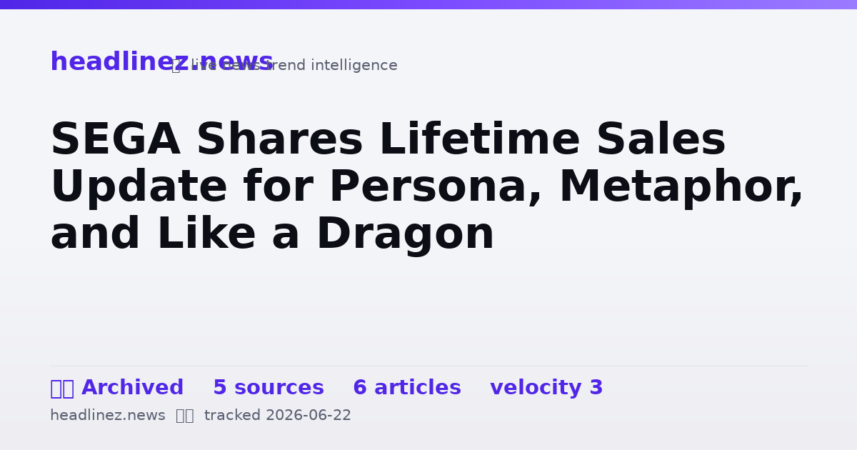 Visual summary for SEGA Shares Lifetime Sales Update for Persona, Metaphor, and Like a Dragon