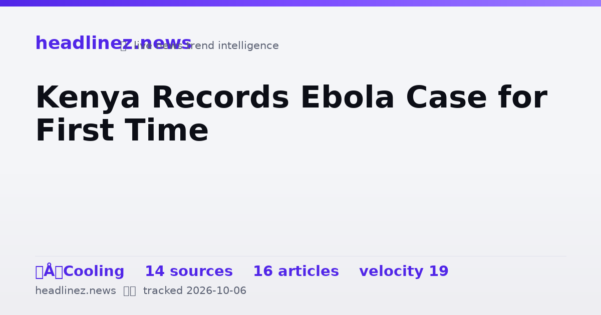 Visual summary for Kenya Records Ebola Case for First Time