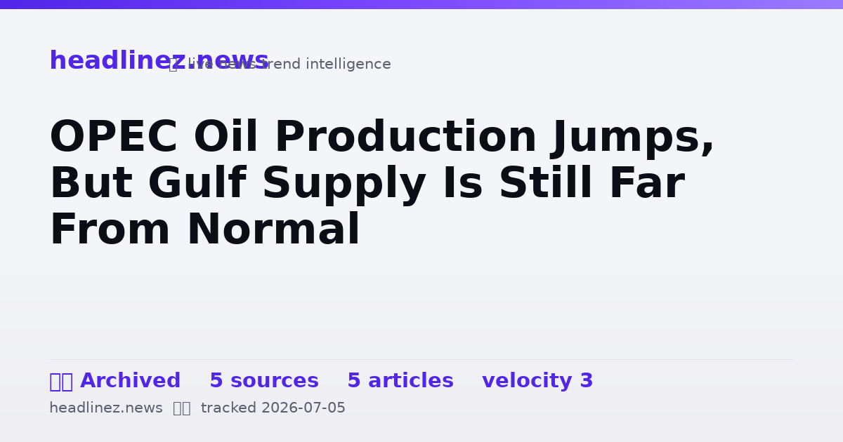 Visual summary for OPEC Oil Production Jumps, But Gulf Supply Is Still Far From Normal