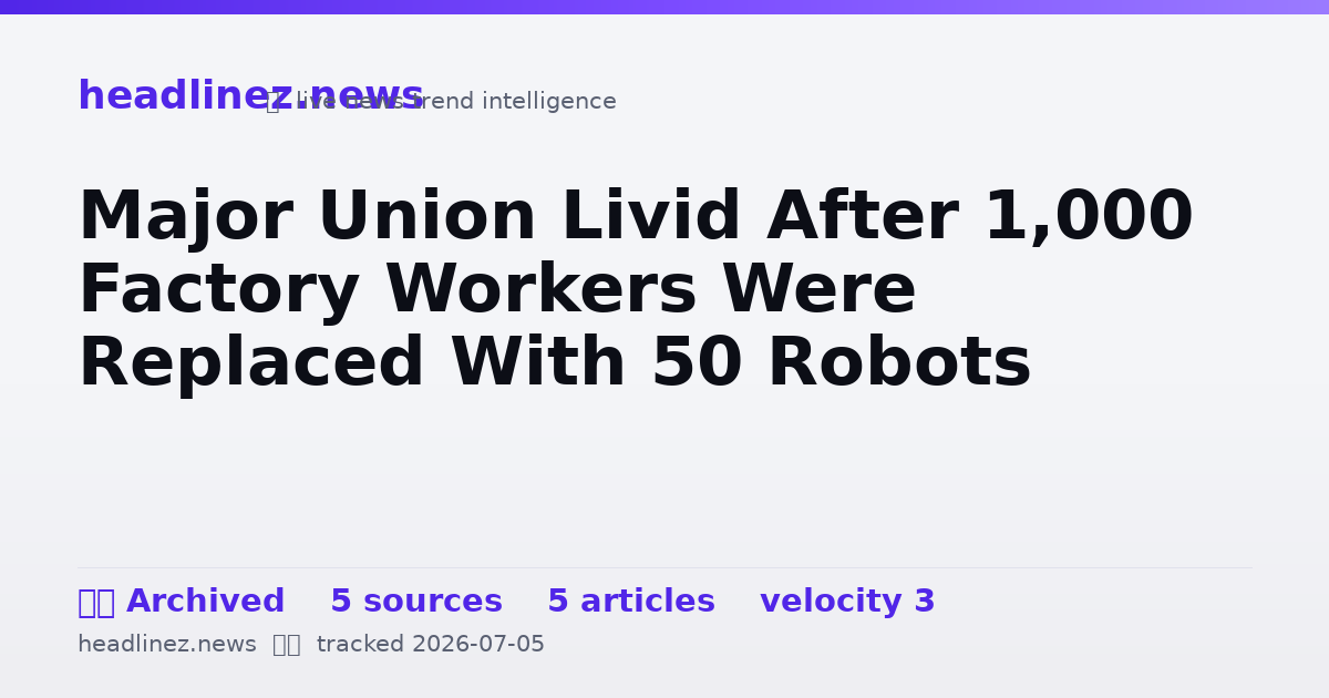 Visual summary for Major Union Livid After 1,000 Factory Workers Were Replaced With 50 Robots