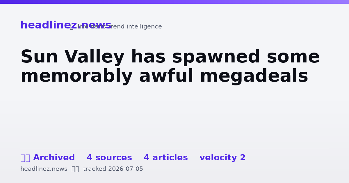 Visual summary for Sun Valley has spawned some memorably awful megadeals
