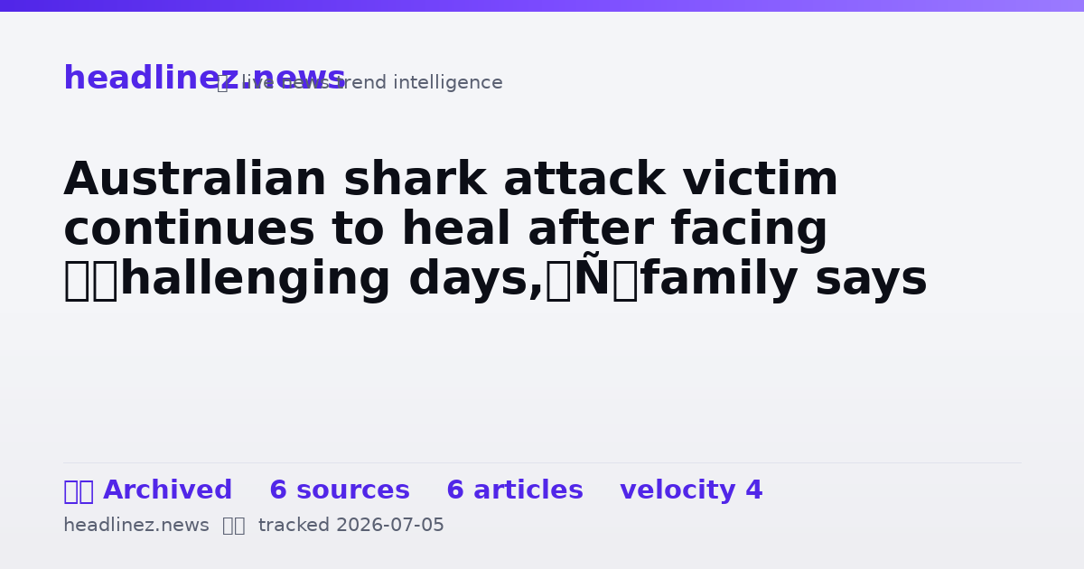 Visual summary for Australian shark attack victim continues to heal after facing ‘challenging days,’ family says