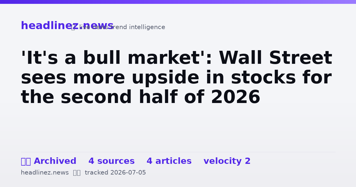 Visual summary for 'It's a bull market': Wall Street sees more upside in stocks for the second half of 2026