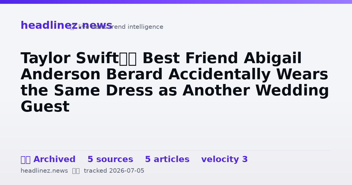 Visual summary for Taylor Swift’s Best Friend Abigail Anderson Berard Accidentally Wears the Same Dress as Another Wedding Guest