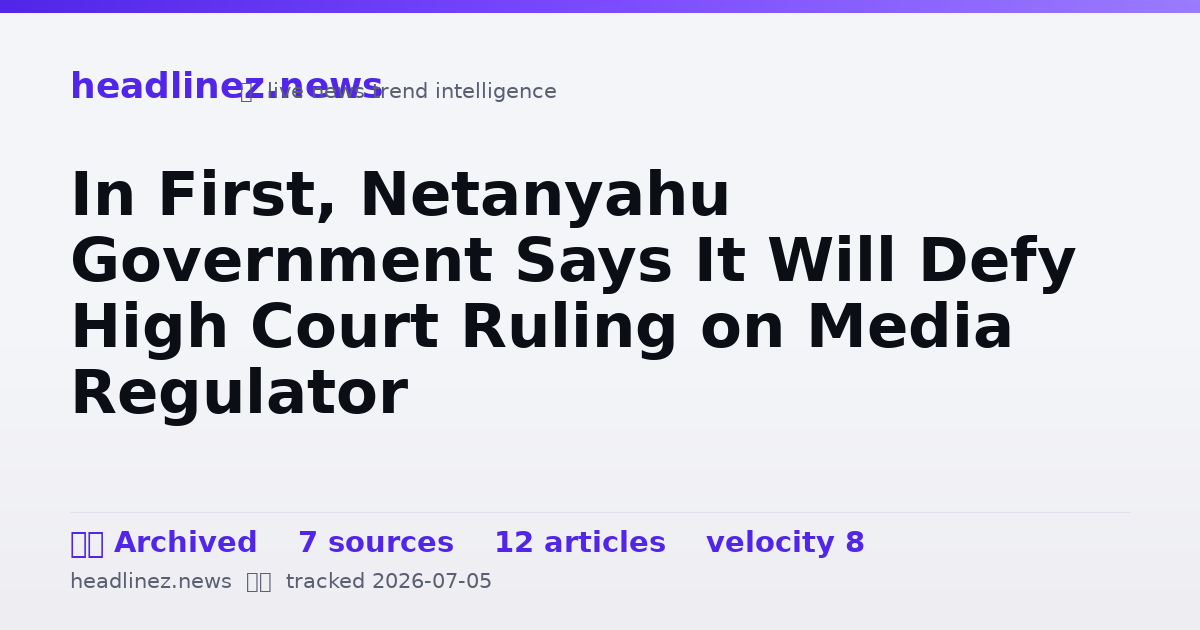 Visual summary for In First, Netanyahu Government Says It Will Defy High Court Ruling on Media Regulator