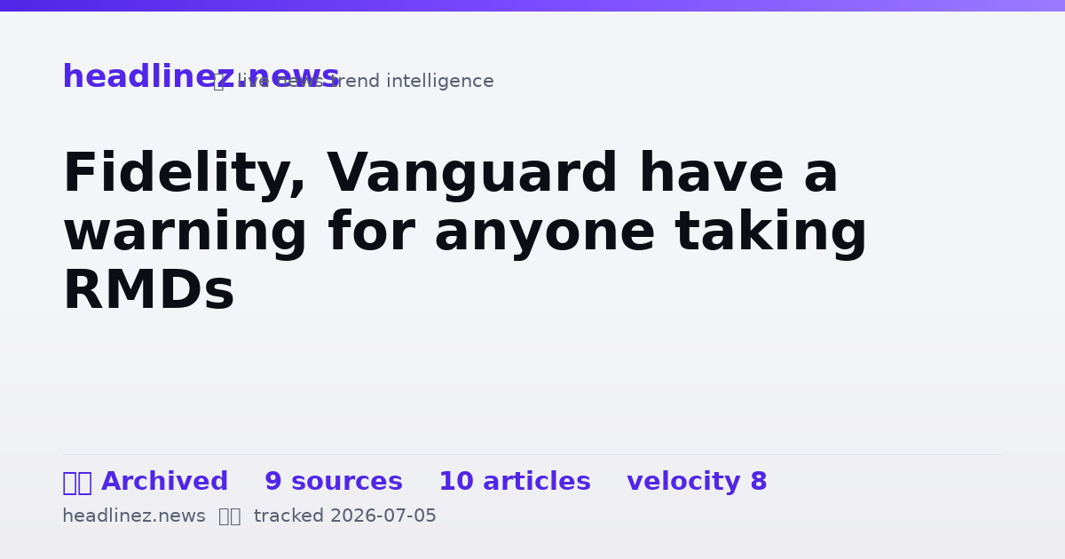 Visual summary for Fidelity, Vanguard have a warning for anyone taking RMDs