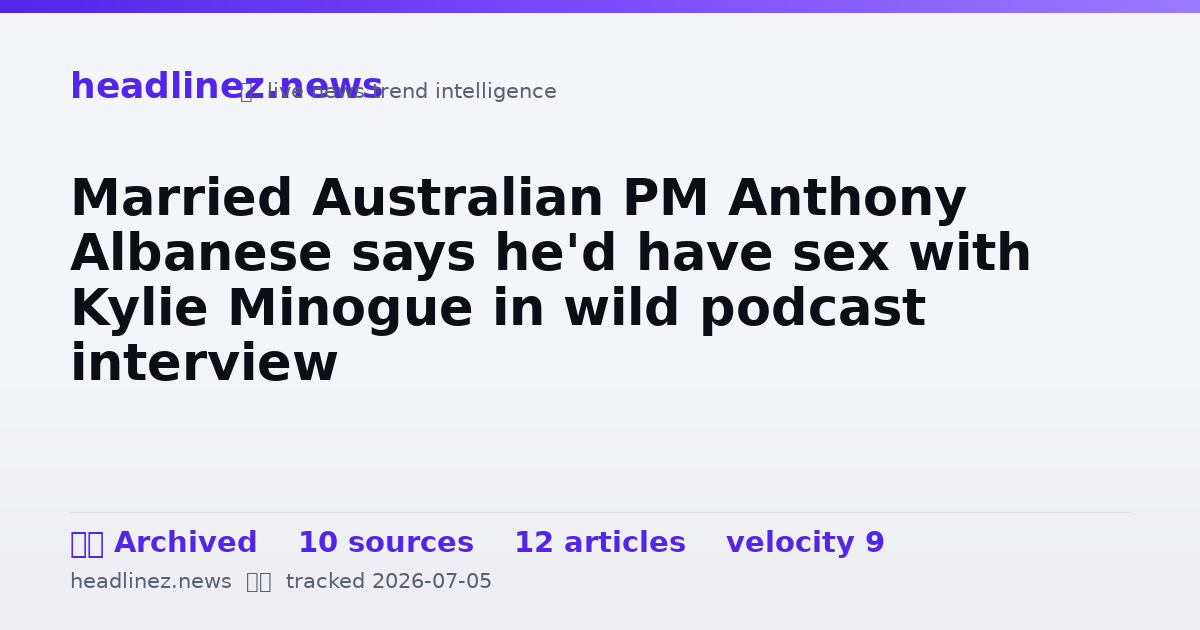 Visual summary for Married Australian PM Anthony Albanese says he'd have sex with Kylie Minogue in wild podcast interview