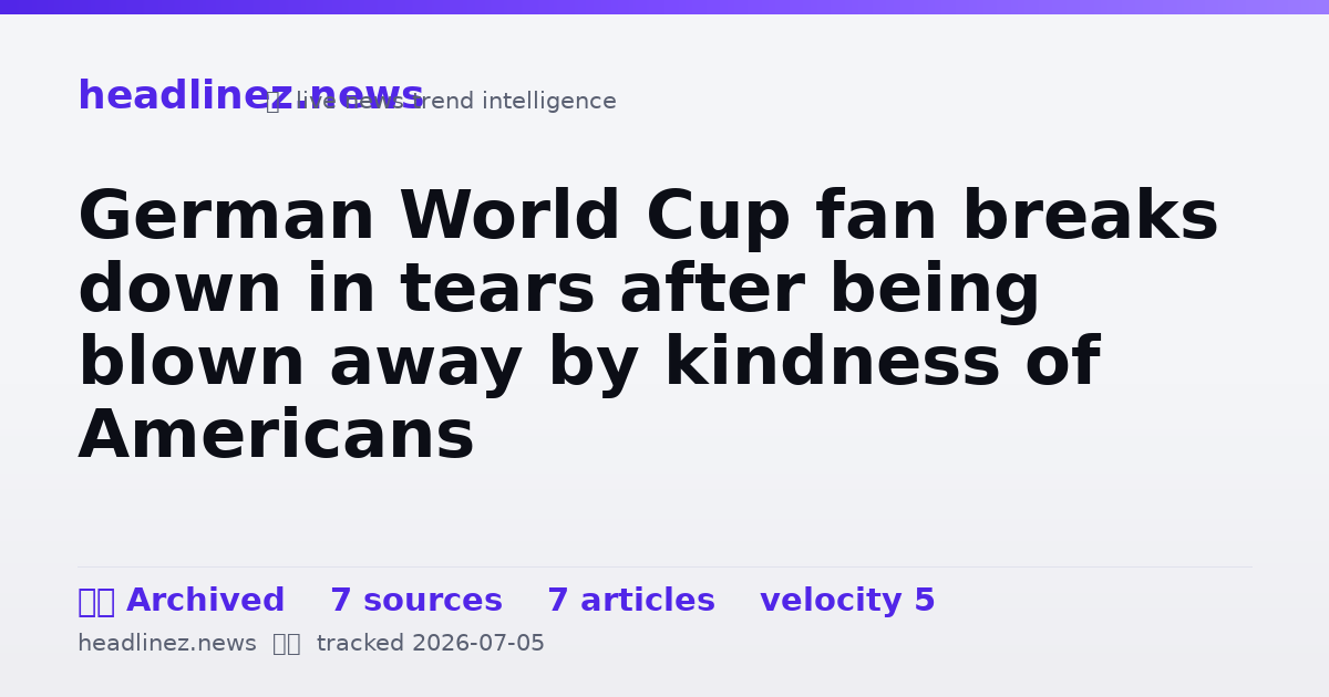 Visual summary for German World Cup fan breaks down in tears after being blown away by kindness of Americans