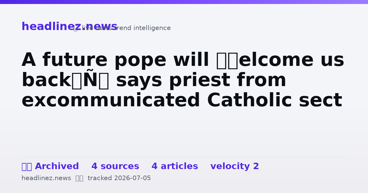 Visual summary for A future pope will ‘welcome us back’, says priest from excommunicated Catholic sect
