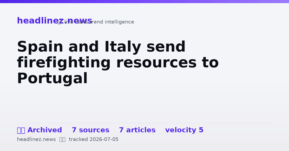 Visual summary for Spain and Italy send firefighting resources to Portugal