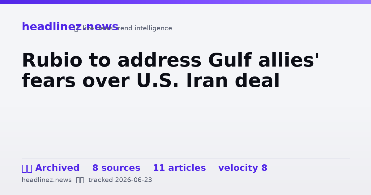 Visual summary for Rubio to address Gulf allies' fears over U.S. Iran deal