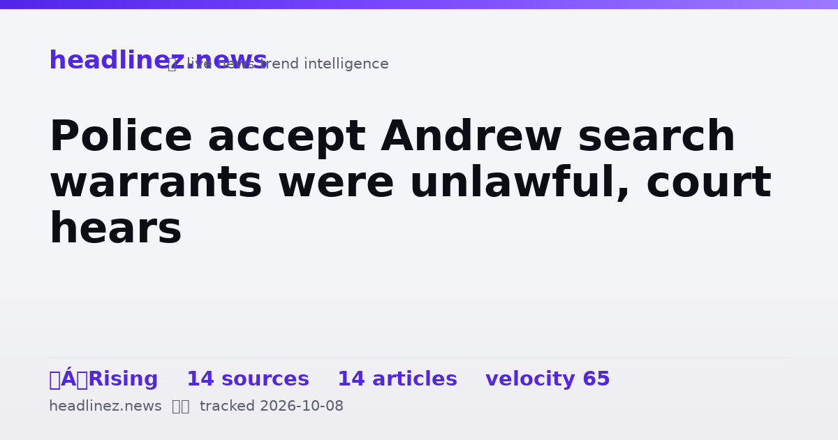 Visual summary for Police accept Andrew search warrants were unlawful, court hears