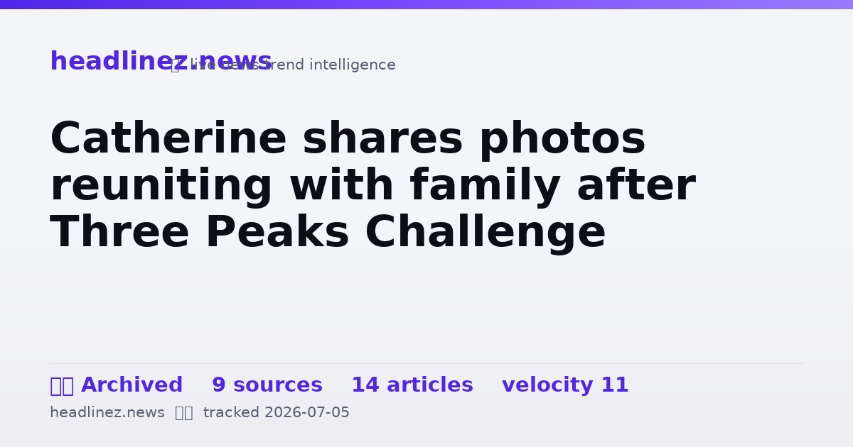 Visual summary for Catherine shares photos reuniting with family after Three Peaks Challenge