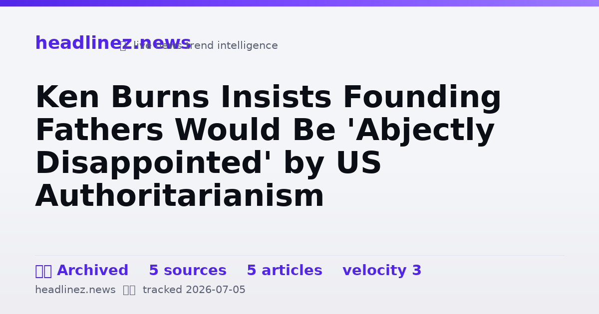Visual summary for Ken Burns Insists Founding Fathers Would Be 'Abjectly Disappointed' by US Authoritarianism