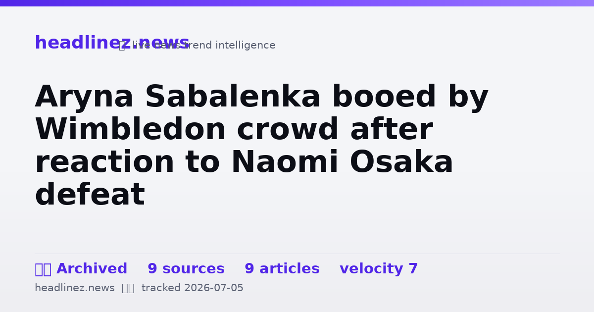 Visual summary for Aryna Sabalenka booed by Wimbledon crowd after reaction to Naomi Osaka defeat