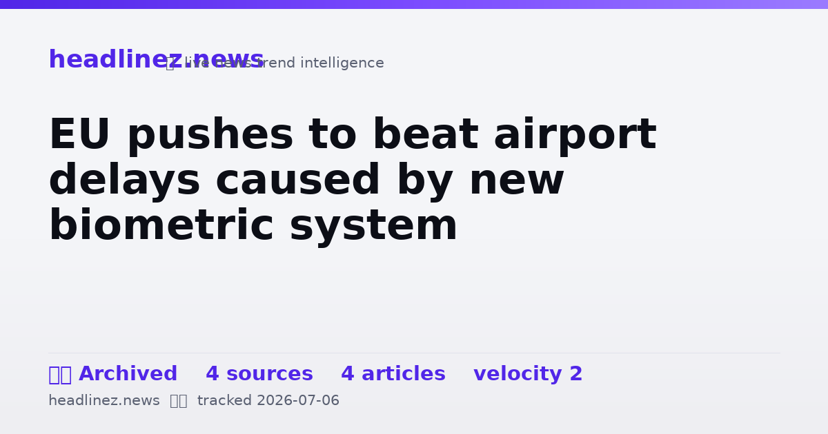 Visual summary for EU pushes to beat airport delays caused by new biometric system