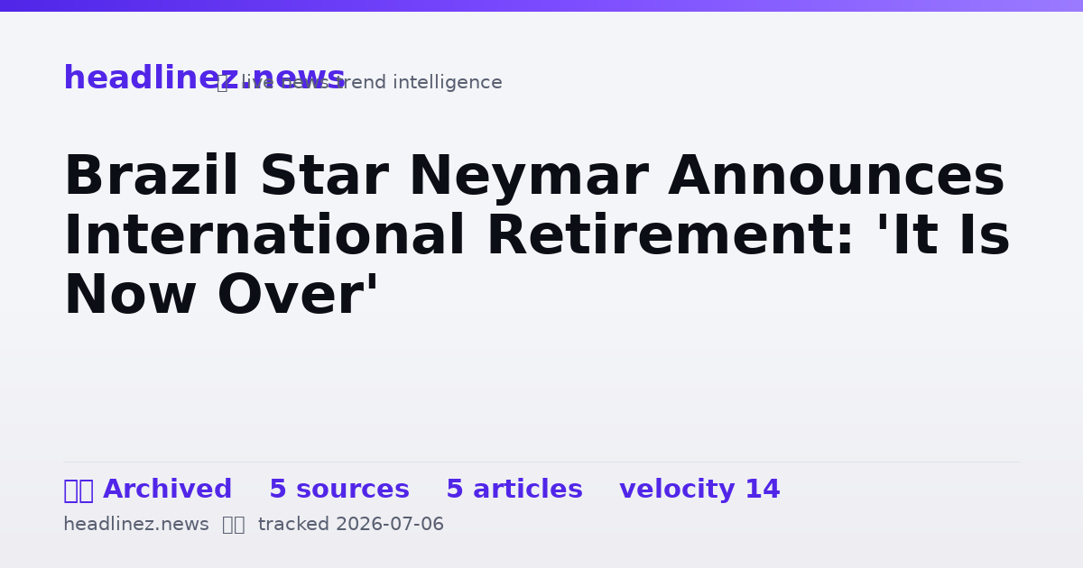 Visual summary for Brazil Star Neymar Announces International Retirement: 'It Is Now Over'