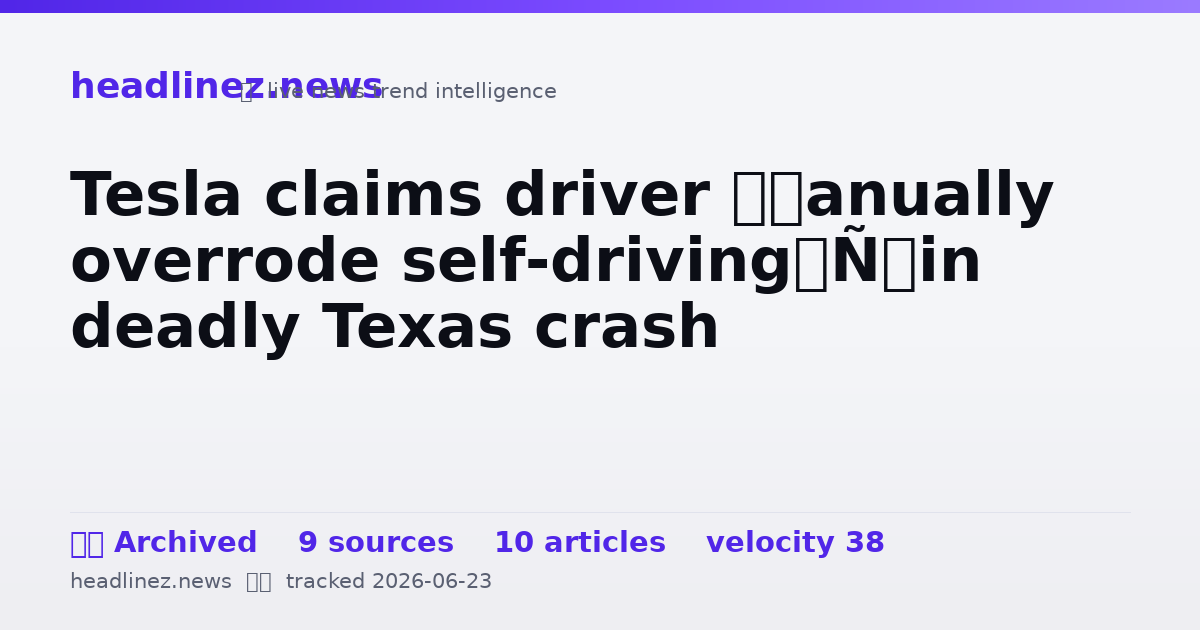 Visual summary for Tesla claims driver ‘manually overrode self-driving’ in deadly Texas crash