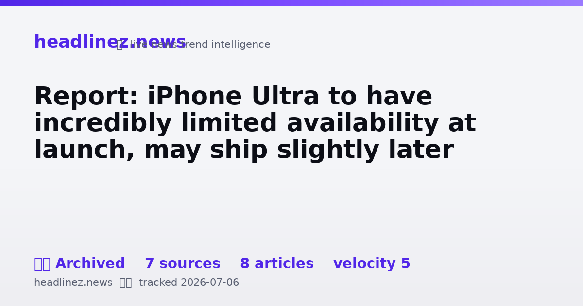 Visual summary for Report: iPhone Ultra to have incredibly limited availability at launch, may ship slightly later