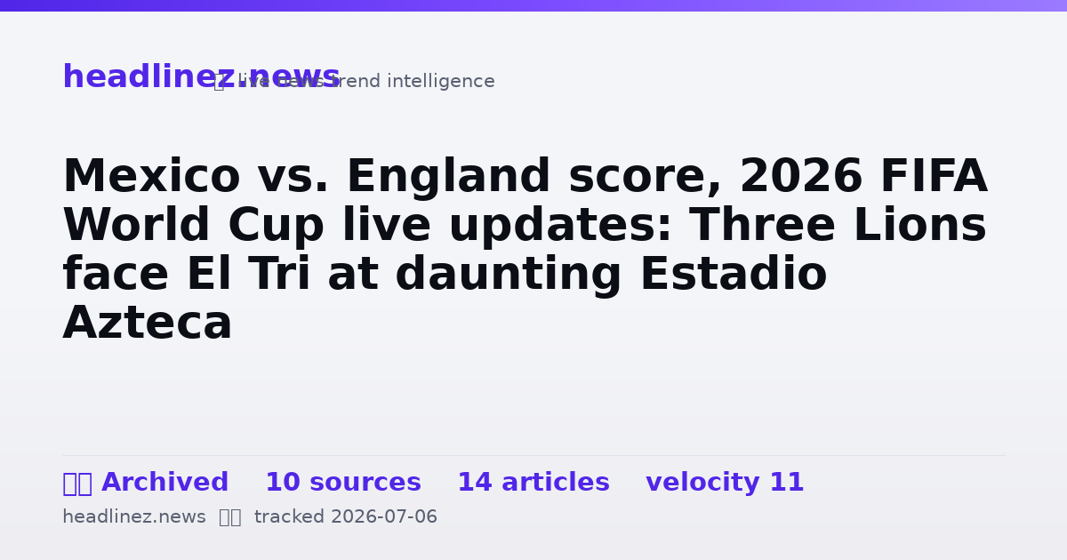 Visual summary for Mexico vs. England score, 2026 FIFA World Cup live updates: Three Lions face El Tri at daunting Estadio Azteca