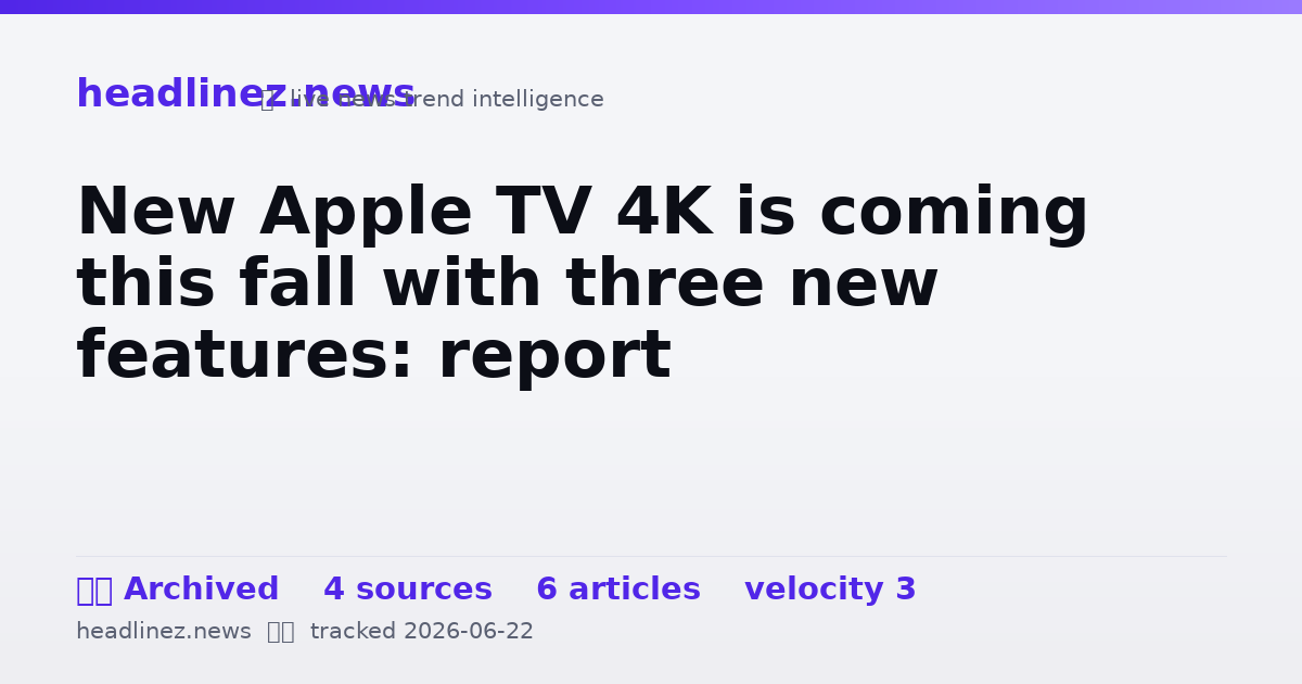 Visual summary for New Apple TV 4K is coming this fall with three new features: report