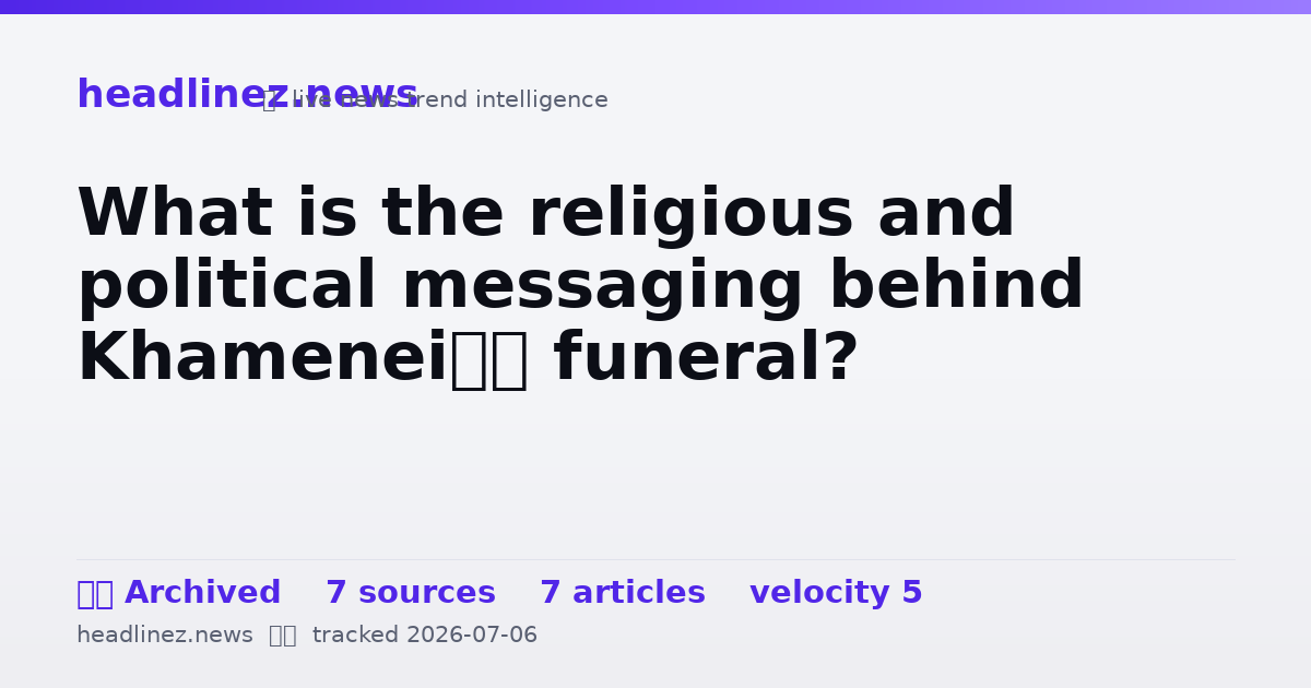 Visual summary for What is the religious and political messaging behind Khamenei’s funeral?