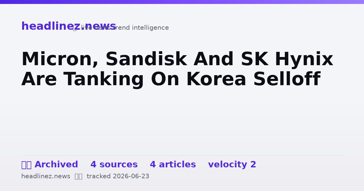 Visual summary for Micron, Sandisk And SK Hynix Are Tanking On Korea Selloff