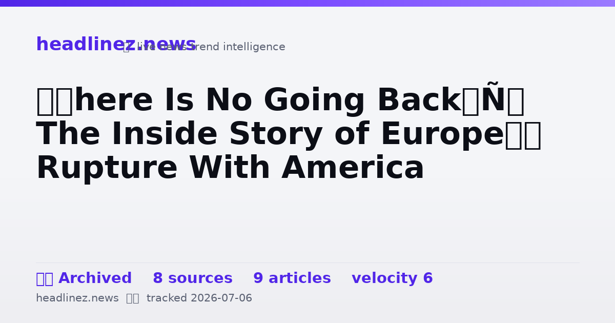 Visual summary for ‘There Is No Going Back’: The Inside Story of Europe’s Rupture With America