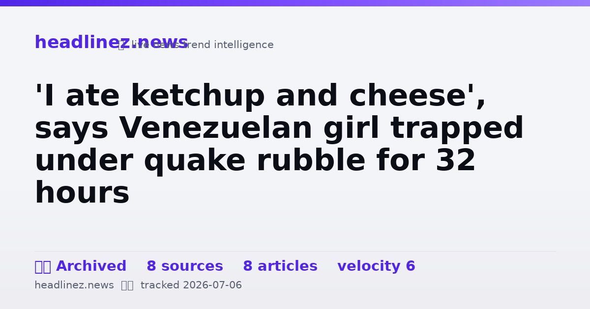 Visual summary for 'I ate ketchup and cheese', says Venezuelan girl trapped under quake rubble for 32 hours