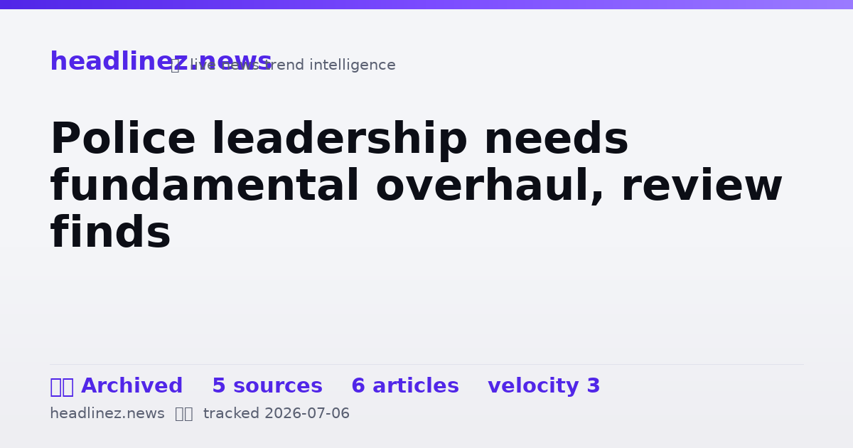 Visual summary for Police leadership needs fundamental overhaul, review finds