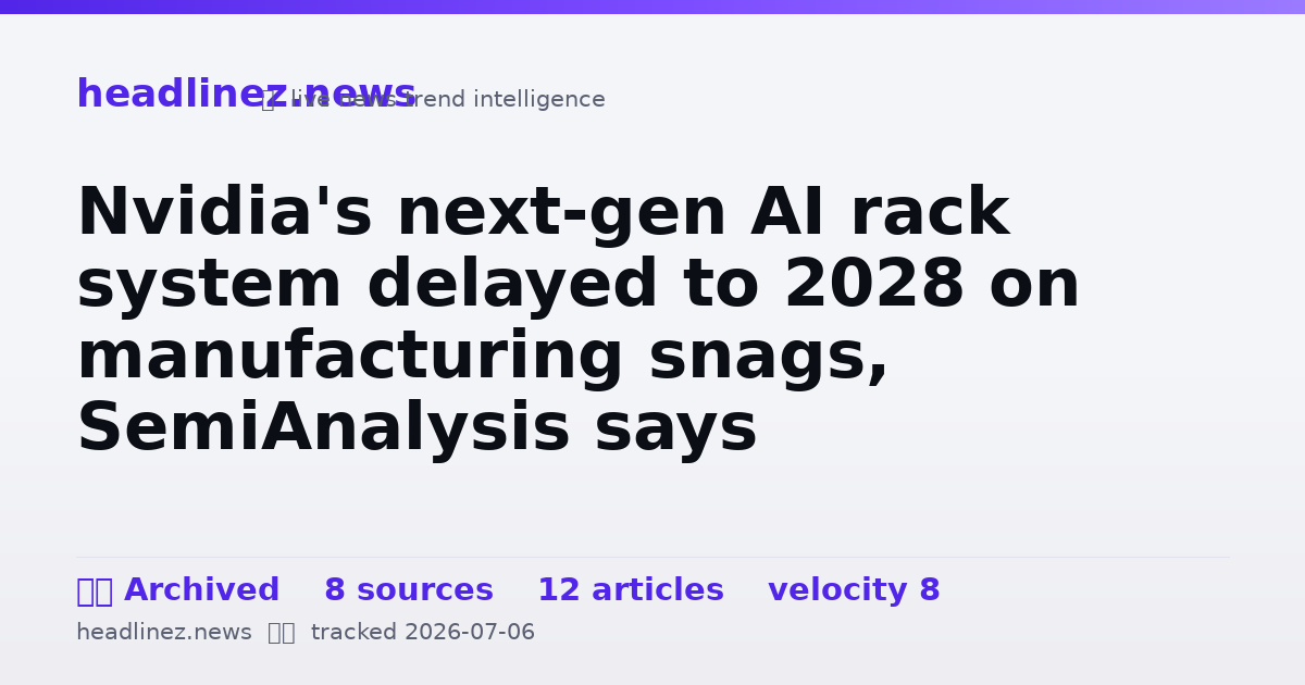 Visual summary for Nvidia's next-gen AI rack system delayed to 2028 on manufacturing snags, SemiAnalysis says