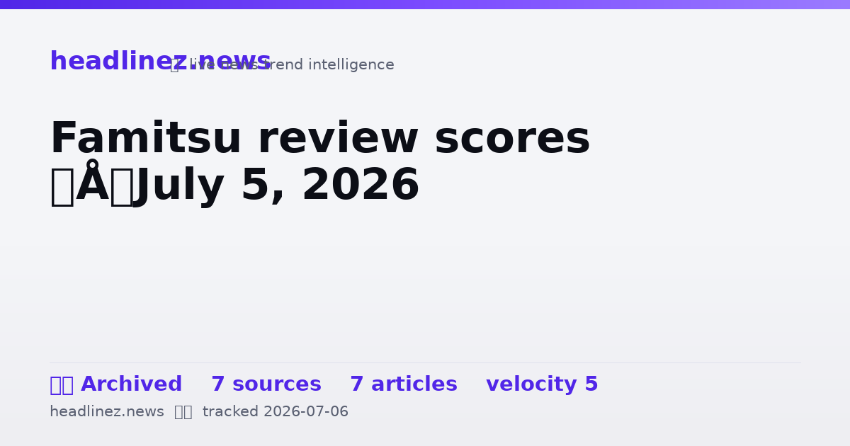 Visual summary for Famitsu review scores – July 5, 2026