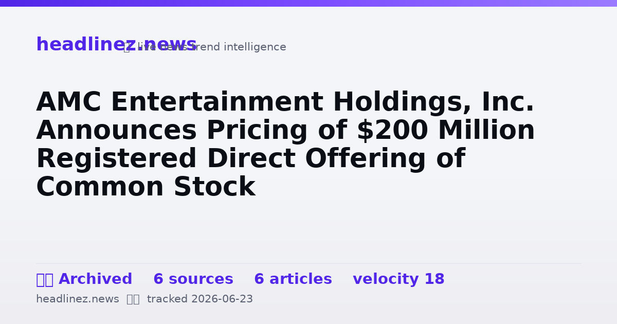 Visual summary for AMC Entertainment Holdings, Inc. Announces Pricing of $200 Million Registered Direct Offering of Common Stock