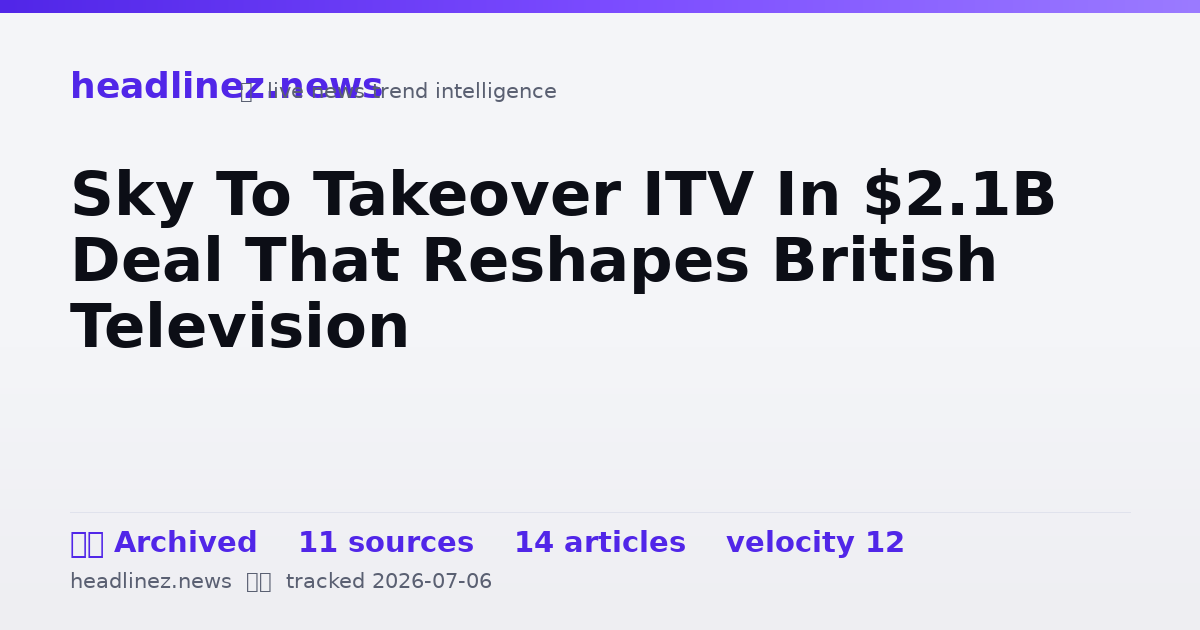 Visual summary for Sky To Takeover ITV In $2.1B Deal That Reshapes British Television