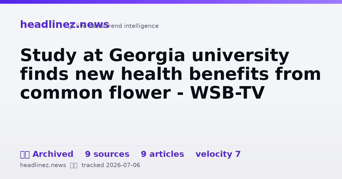 Visual summary for Study at Georgia university finds new health benefits from common flower - WSB-TV