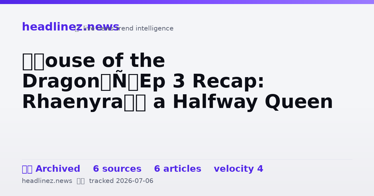 Visual summary for ‘House of the Dragon’ Ep 3 Recap: Rhaenyra’s a Halfway Queen