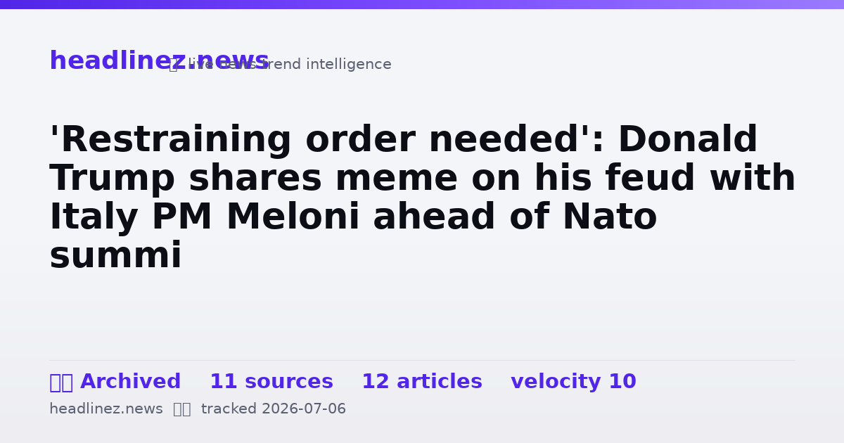 Visual summary for 'Restraining order needed': Donald Trump shares meme on his feud with Italy PM Meloni ahead of Nato summi