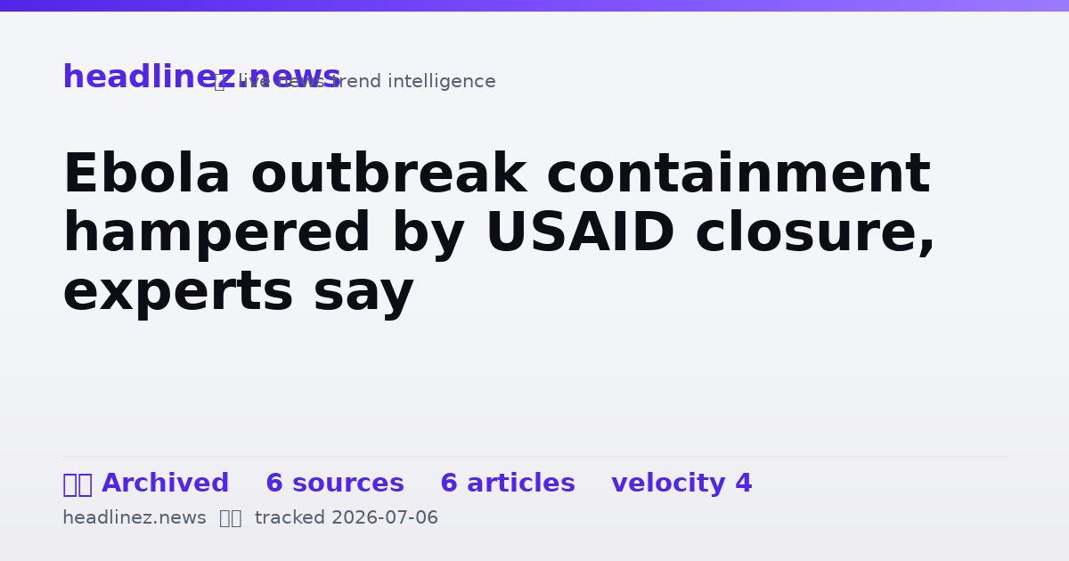 Visual summary for Ebola outbreak containment hampered by USAID closure, experts say