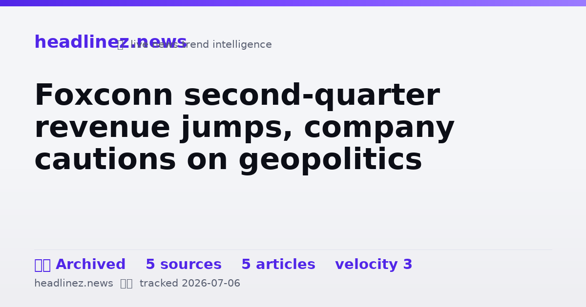 Visual summary for Foxconn second-quarter revenue jumps, company cautions on geopolitics