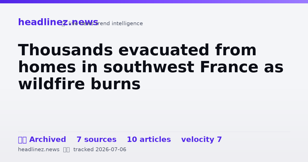 Visual summary for Thousands evacuated from homes in southwest France as wildfire burns