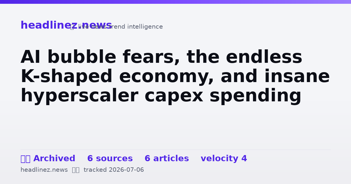Visual summary for AI bubble fears, the endless K-shaped economy, and insane hyperscaler capex spending