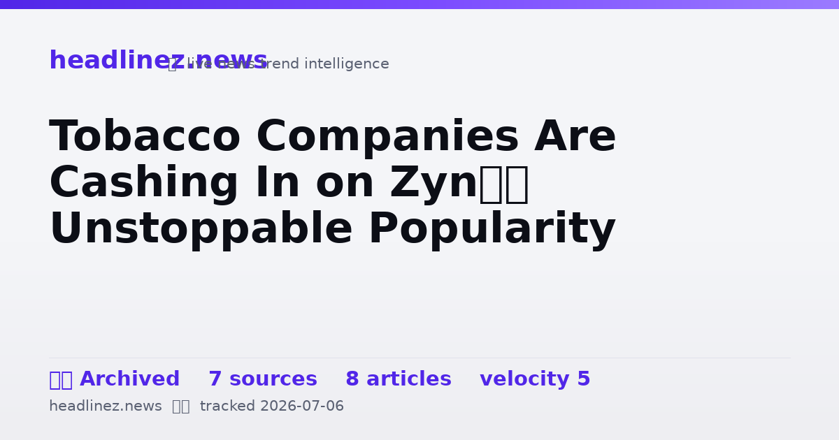 Visual summary for Tobacco Companies Are Cashing In on Zyn’s Unstoppable Popularity