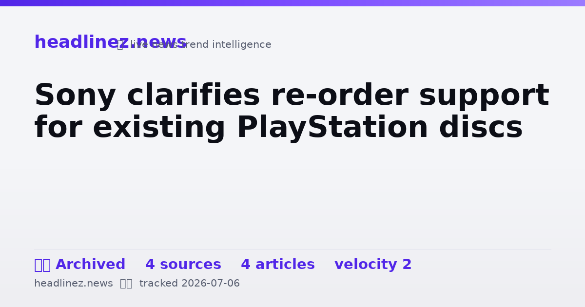 Visual summary for Sony clarifies re-order support for existing PlayStation discs