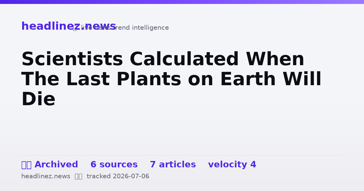 Visual summary for Scientists Calculated When The Last Plants on Earth Will Die