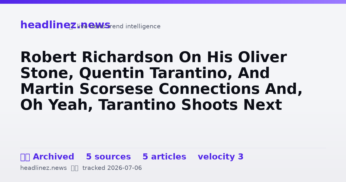 Visual summary for Robert Richardson On His Oliver Stone, Quentin Tarantino, And Martin Scorsese Connections And, Oh Yeah, Tarantino Shoots Next Summer [Karlovy Vary]
