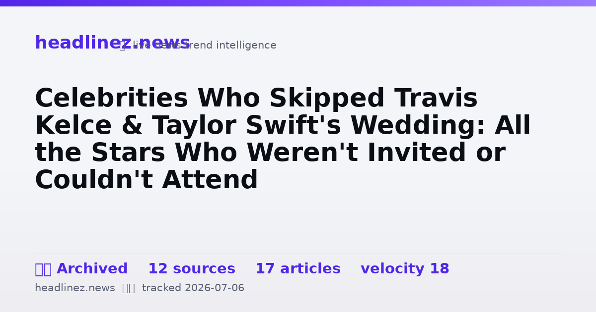 Visual summary for Celebrities Who Skipped Travis Kelce & Taylor Swift's Wedding: All the Stars Who Weren't Invited or Couldn't Attend