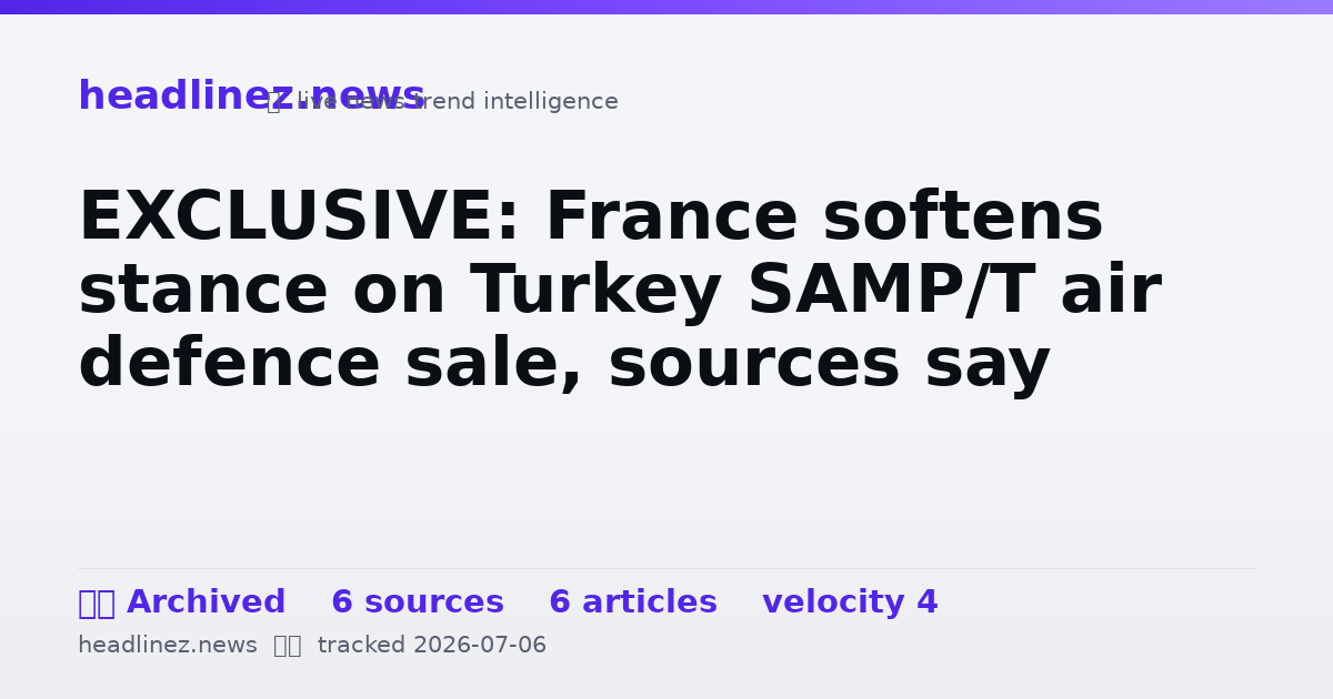 Visual summary for EXCLUSIVE: France softens stance on Turkey SAMP/T air defence sale, sources say