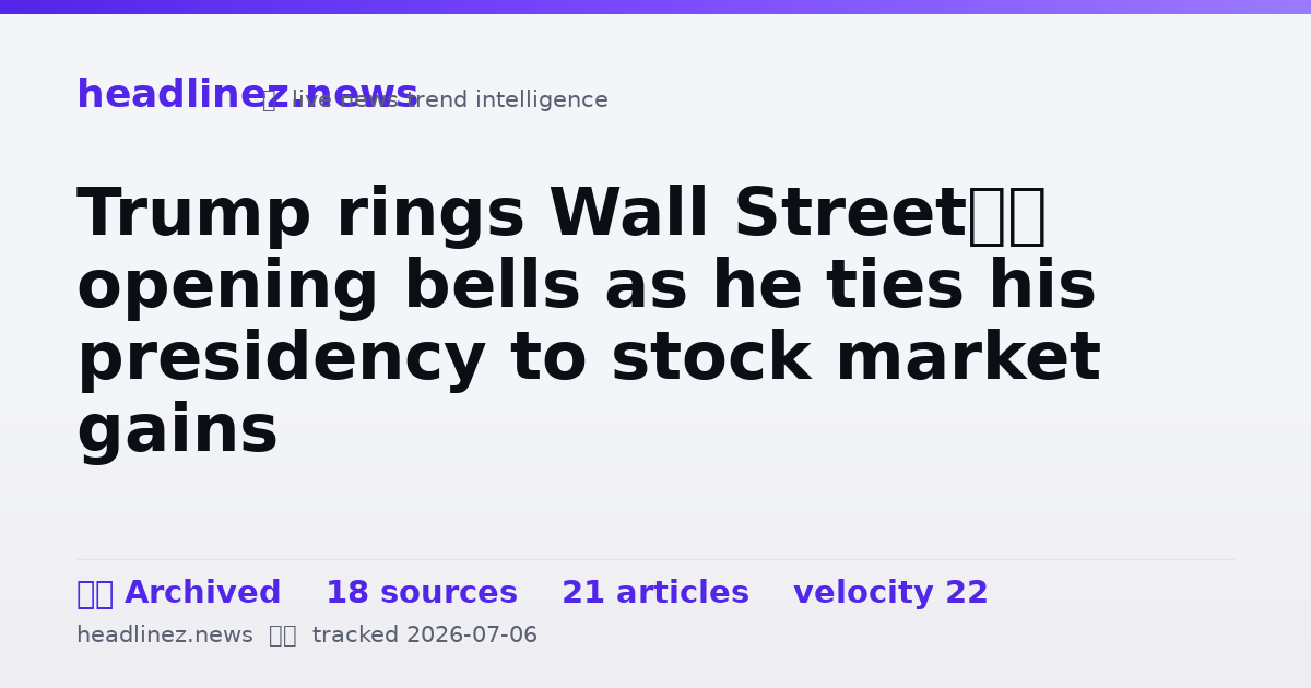 Visual summary for Trump rings Wall Street’s opening bells as he ties his presidency to stock market gains