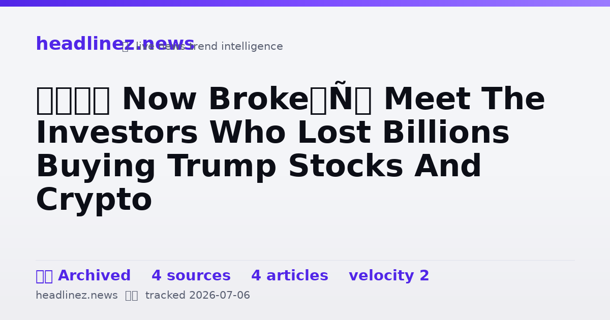 Visual summary for ‘I’m Now Broke’: Meet The Investors Who Lost Billions Buying Trump Stocks And Crypto