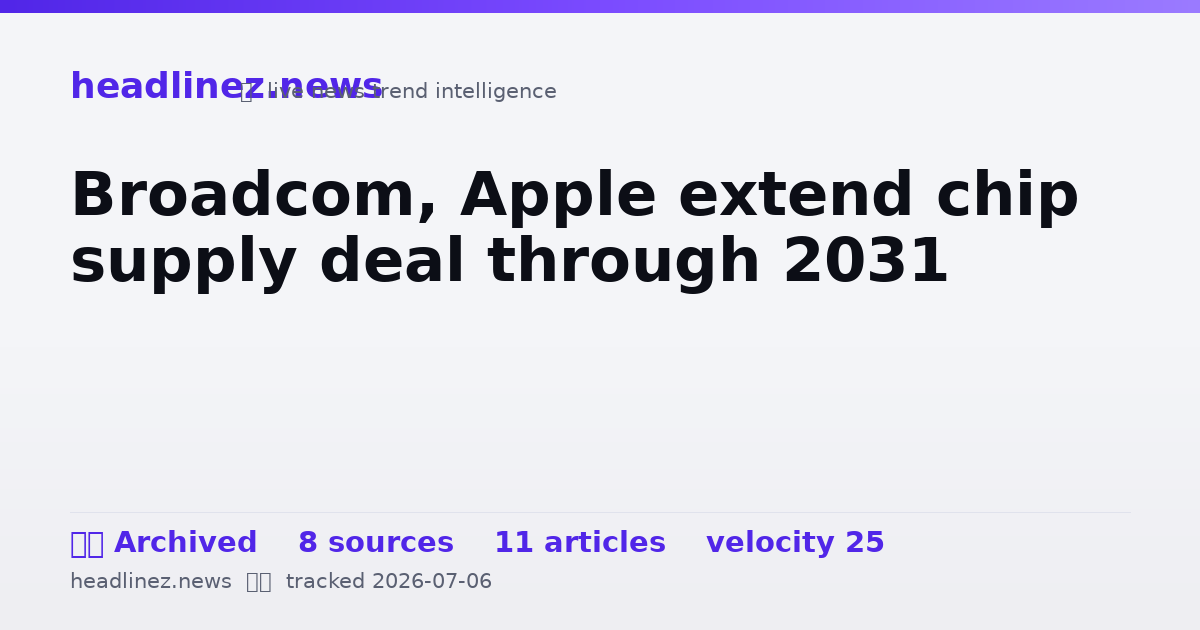 Visual summary for Broadcom, Apple extend chip supply deal through 2031